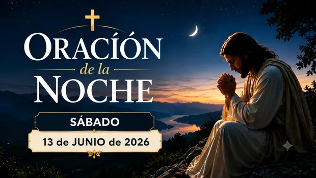 Oración de la Noche hoy Sábado 13 de Junio de 2026