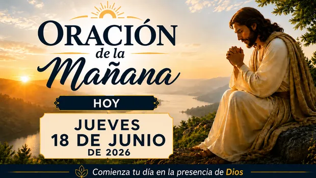 Oración de la Mañana Jueves 18 de Junio de 2026 Imagen inspiradora de oración de la mañana al amanecer. Un hombre con apariencia de Jesús aparece arrodillado y orando sobre una roca, mientras el sol ilumina un hermoso valle con río y montañas al fondo.