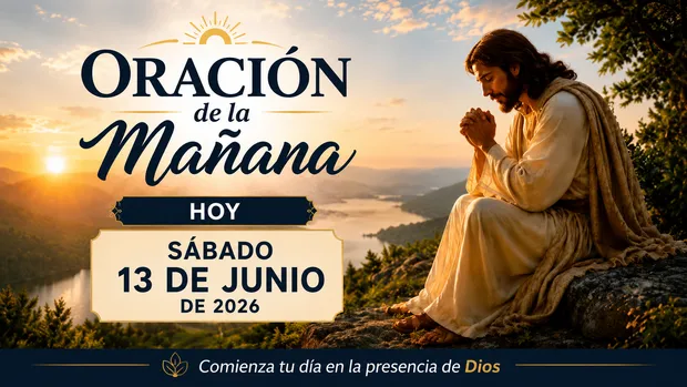 Oración de la Mañana Hoy sábado 13 de Junio de 2026