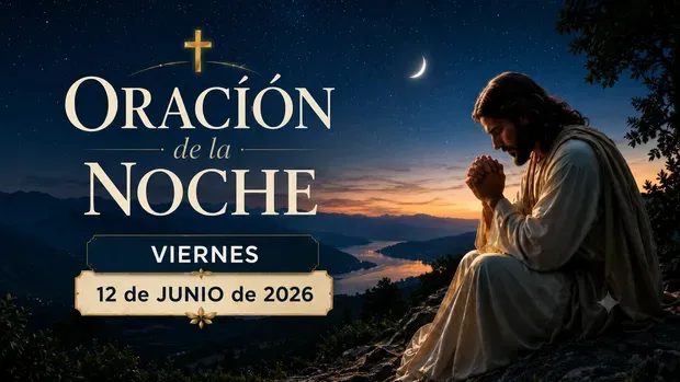 Oración de la Noche Hoy Viernes 12 de Junio de 2026